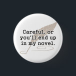 Chapa Redonda De 2,5 Cm Cuidadoso, o usted terminará para arriba en mi<br><div class="desc">Si no tienen cuidados,  harán una adición fina a su novela.  Gran regalo o camiseta para los escritores creativos,  la escritura,  los autores,  y los novelistas,  o apenas para leer el domingo perezoso.</div>