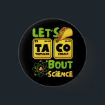 Chapa Redonda De 2,5 Cm Dejemos a Taco 'Bout Science Funny Science Element<br><div class="desc">Desde el Martes de Taco hasta los antojos cotidianos, los camisetas celebran el amor por los tacos y encontrarán la camisa perfecta para mostrar su obsesión por el taco. Acepte a su amante del taco interior y disfrute de la declaración de moda sabrosa que ofrecen estos camisetas del taco. ¡Adúnete...</div>