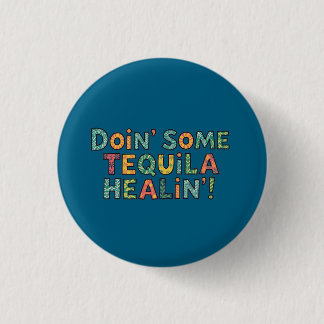Chapa Redonda De 2,5 Cm Doin' Some Tequila Healin'