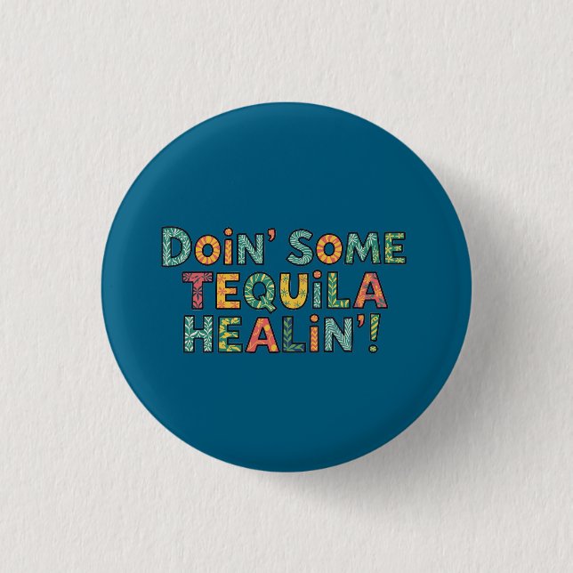 Chapa Redonda De 2,5 Cm Doin' Some Tequila Healin' (Anverso)