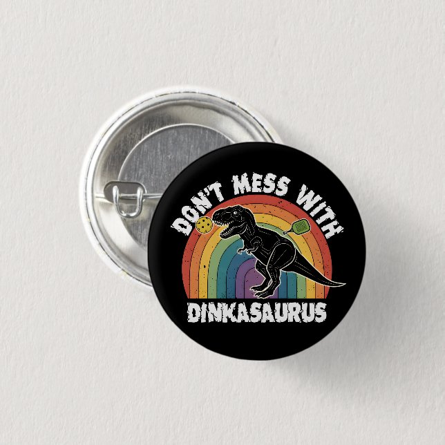Chapa Redonda De 2,5 Cm Don’t Mess With Dinkasaurus Pickleball (Anverso y reverso)