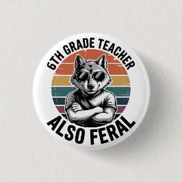 Chapa Redonda De 2,5 Cm Funny 6th Grade Teacher Wolf Also Feral Retro
