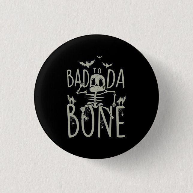 Chapa Redonda De 2,5 Cm Halloween Gift | Bad To Da Bone (Anverso)