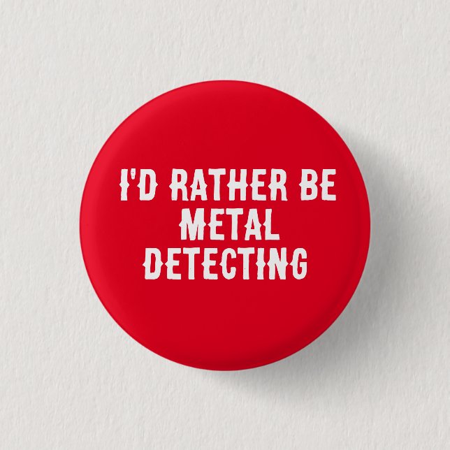Chapa Redonda De 2,5 Cm I’d Rather Be Metal Detecting Pin Badge –  (Anverso)