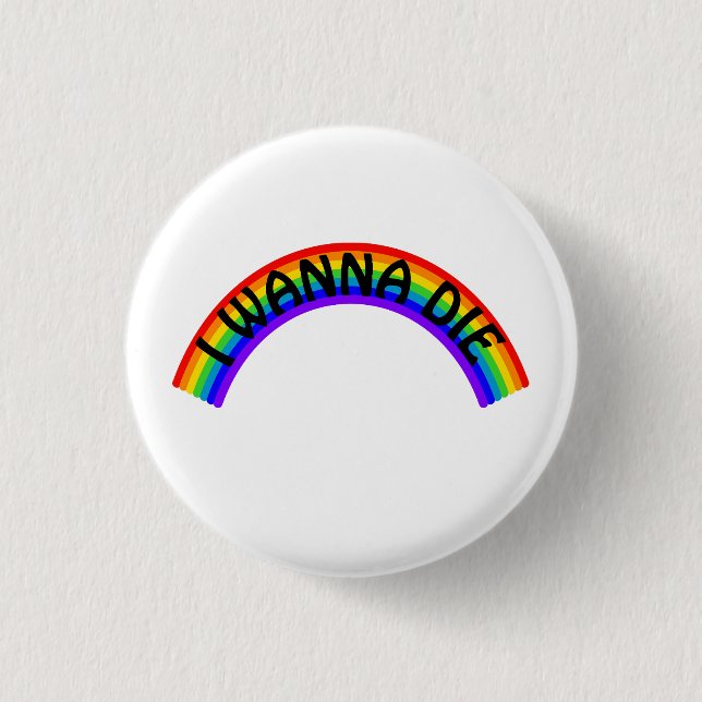 Chapa Redonda De 2,5 Cm I Wanna Die - Rainbow (Anverso)
