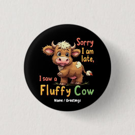 Chapa Redonda De 2,5 Cm Lo siento, estoy atrasado, he visto una vaca alegr