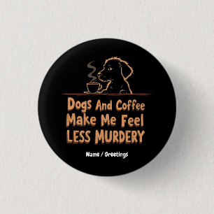 Chapa Redonda De 2,5 Cm Los Perros y el Café Me Hacen Sentir Menos Asesino