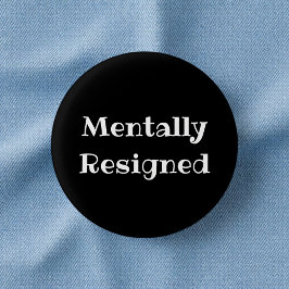 Chapa Redonda De 2,5 Cm Mentally Resigned Funny Office Pinback Button