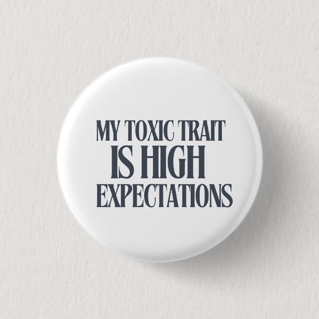 Chapa Redonda De 2,5 Cm My Toxic Trait: High Expectations (Anverso)
