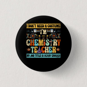 Chapa Redonda De 2,5 Cm No necesito un disfraz, soy profesor de química, G