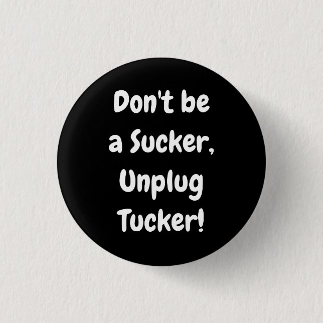 Chapa Redonda De 2,5 Cm ¡No seas un Sucker, desenchufa Tucker! (Anverso)