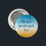 Chapa Redonda De 2,5 Cm Personalizado Quote Beach<br><div class="desc">Añade tu cita favorita a esta pintura de paisaje de gradientes de color agua. Graduado del ocre amarillo al verde azul verde azulado profundo,  con una vibración marina del océano en la playa.</div>