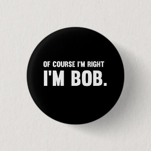 Chapa Redonda De 2,5 Cm Por supuesto tengo razón. Soy Bob.