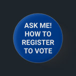 Chapa Redonda De 2,5 Cm Pregúntame cómo registrarse para votar en blanco y<br><div class="desc">Pregúntame cómo registrarse para votar un simple botón blanco y azul. Texto blanco personalizado sobre fondo de color azul editable para que pueda personalizarlo y hacerlo único. minimalista estilo simple y elegante.</div>