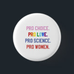 Chapa Redonda De 2,5 Cm Pro-Choice Pro-Life Pro-Science Pro-Women<br><div class="desc">eminismo,  derechos de la mujer,  LGBTQ ,  derechos reproductivos,  activismo,  diversidad,  inclusión,  movimiento progresista,  justicia social,  igualdad</div>