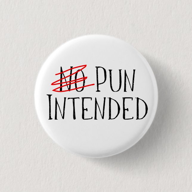Chapa Redonda De 2,5 Cm Pun Intended, Wait, No Pun Intended (Anverso)