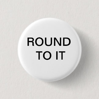 Chapa Redonda De 2,5 Cm ROUND TO IT Button
