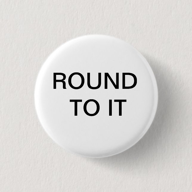 Chapa Redonda De 2,5 Cm ROUND TO IT Button (Anverso)