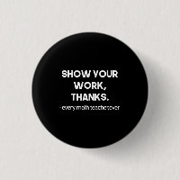 Show Your Work Thanks Every Math Teacher Ever