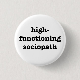 Chapa Redonda De 2,5 Cm "SOCIOPATH de HIGH-FUNCTIONING" 1,25 pulgadas