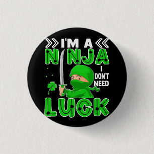Chapa Redonda De 2,5 Cm Soy un Ninja, no necesito suerte el Día de San Pat