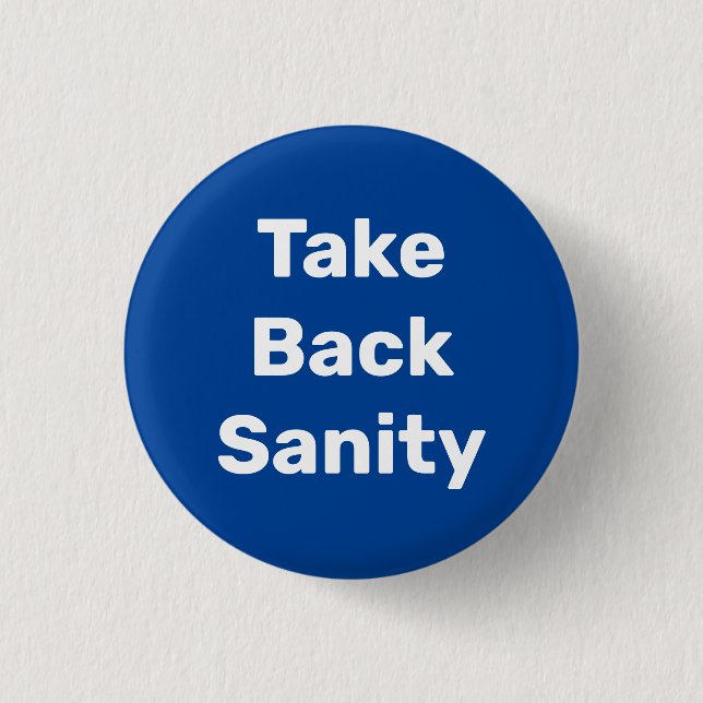 Chapa Redonda De 2,5 Cm Take Back Sanity (Anverso)