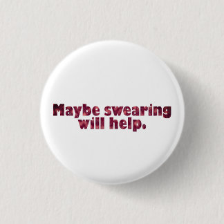 Chapa Redonda De 2,5 Cm Tal vez jurar ayudará.