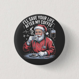 Chapa Redonda De 2,5 Cm Te salvaré la vida después de mi café Santa Navida