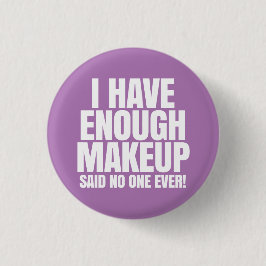 Chapa Redonda De 2,5 Cm Tengo bastante maquillaje - Younique