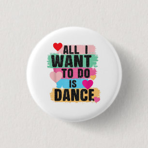 Chapa Redonda De 2,5 Cm Todo lo que quiero hacer es bailar - Bailarín aman