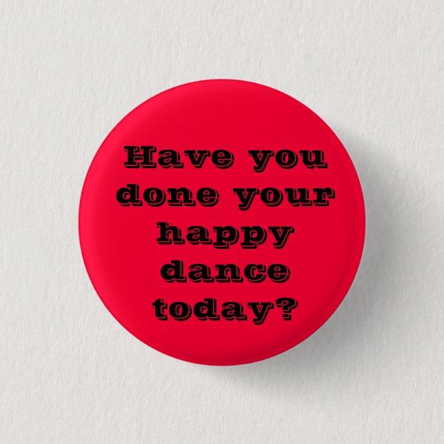 Chapa Redonda De 2,5 Cm ¿Usted ha hecho su danza feliz hoy? (Anverso)