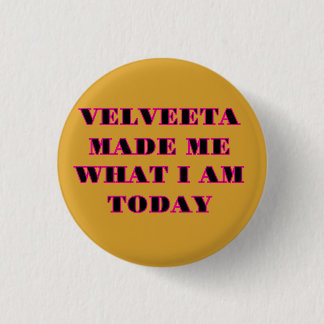 Chapa Redonda De 2,5 Cm "VELVEETA ME HIZO LO QUE SOY HOY" Gorra Amarillo