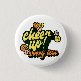 CHAPA REDONDA DE 2,5 CM WOMEN'S CHEER UP WORRY LESS BUTTON 