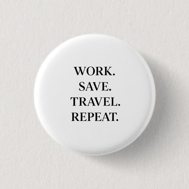 Chapa Redonda De 2,5 Cm Work. Save. Travel. Repeat. (Anverso)