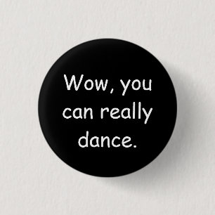 Chapa Redonda De 2,5 Cm Wow usted puede bailar realmente la insignia