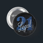 Chapa Redonda De 5 Cm 21 and Legal | Blue 21st Birthday Chic Glitter<br><div class="desc">Finally being 21 - the legal age to drink - is a huge milestone! This girly glam grunge-inspired "21 and Legal" birthday theme features a faux glitter with script overlay for the perfect way to celebrate and memorialize the event. For customizations or other colors, please visit JustFharryn @ Zazzle.com or...</div>