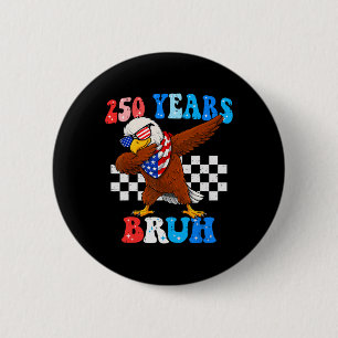 Chapa Redonda De 5 Cm 250 años Bruh 4 de julio águila Dabbing 250 aniver