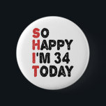 Chapa Redonda De 5 Cm 34th Birthday So Happy I'm 34 Today Gift Funny<br><div class="desc">sohappyim34, imhappysadtoday, birthday, giftidea, fathersday, funny, yearsold, dad, awsomegift, humor</div>