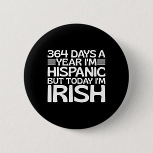 Chapa Redonda De 5 Cm 364 días al año soy hispano pero hoy soy irlandés