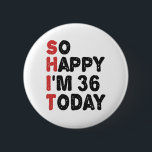Chapa Redonda De 5 Cm 36th Birthday So Happy I'm 36 Today Gift Funny<br><div class="desc">sohappyim36, imhappysadtoday, birthday, giftidea, fathersday, funny, yearsold, dad, awsomegift, humor</div>