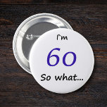 Chapa Redonda De 5 Cm 60 Aniversario Gracioso Tengo 60 años y qué<br><div class="desc">Un gran botón para alguien que celebra su cumpleaños número 60. Viene con una cita graciosa de que tengo 60 años,  así que qué...  y es perfecto para una persona con sentido del humor.</div>
