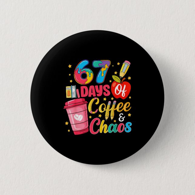 Chapa Redonda De 5 Cm 67 Days Of Coffee And Chaos Funny Teacher Student  (Anverso)