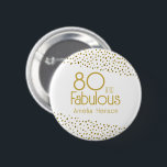 Chapa Redonda De 5 Cm 80 y Fabulous Gold Purpurina 80th Birthday<br><div class="desc">80 y Fabulous Gold Purpurina botón de cumpleaños número 80. Moderno y elegante botón de cumpleaños con tipografía de moda y falsos puntos purpurinas de oro. El diseño tiene un nombre personalizado. Haz el botón personalizado de cumpleaños número 80 para ella.</div>
