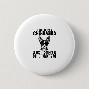 Chapa Redonda De 5 Cm Abrazo a mi Chihuahua para no asfixiar a la gente