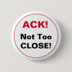 Chapa Redonda De 5 Cm ¡ACK! ¡No demasiado cerca!
