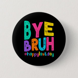 Chapa Redonda De 5 Cm Adiós Bruh Feliz El Último Día Del Estudiante De L