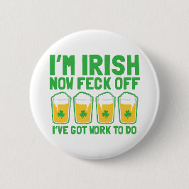 Chapa Redonda De 5 Cm Ahora soy feck IRLANDÉS apagado que tengo trabajo