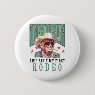 Chapa Redonda De 5 Cm Aint My First Rodeo Western Cowboy Funny Trump Shi