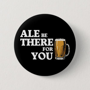 Chapa Redonda De 5 Cm Ale Be There For You - Cita Graciosa De Cerveza