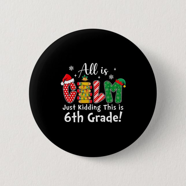Chapa Redonda De 5 Cm All Is Calm Just Kidding 6th Grade Funny Christmas (Anverso)
